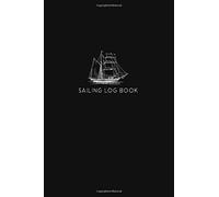 Sailing Log Book: Navigation Notebook and Tracker - Including Boat Repair and Maintenance Log - Ship with Black Cover Design