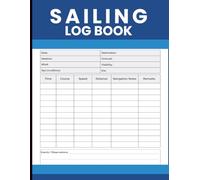 Sailing Log Book: Navigation Record for Capturing Routes, Course, Speed, Distance, Weather Conditions, Sea State, and Voyage Notes