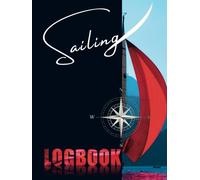 Sailing Log Book: Perfect Sailing Log to Keep an Accurate Recording of Trip Details as Destination, Weather & Sea Conditions, Sailing Time, Navigation ... Modern Design | Hardcover | Large Format