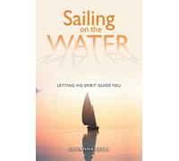 Sailing on the Water: Letting His Spirit Guide You