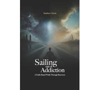 Sailing Out of Addiction: A Faith Based Walk-Through Recovery