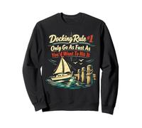 Sailing Sailboat Docking Rule #1 Only Go As Fast As You’D Sweatshirt