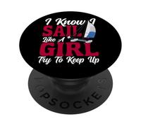 Sailing Sailboat Girl I Know I Sail Like A Girl Try To Keep PopSockets Adhesive PopGrip