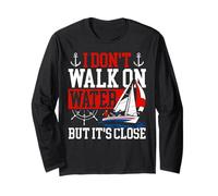 Sailing Sailboat I Don't Walk On Water But It's Close Long Sleeve T-Shirt