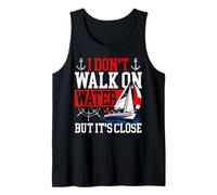 Sailing Sailboat I Don't Walk On Water But It's Close Tank Top