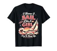 Sailing Sailboat I Know I Sail Like A Girl Try to Keep Up T-Shirt