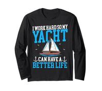 Sailing Sailboat I Work Hard So My Yacht Can Have A Better Long Sleeve T-Shirt