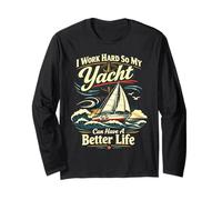 Sailing Sailboat I Work Hard So My Yacht Can Have A Better Long Sleeve T-Shirt