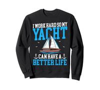 Sailing Sailboat I Work Hard So My Yacht Can Have A Better Sweatshirt