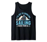 Sailing Sailboat I've Got 99 Problems and Sailing Solves Tank Top