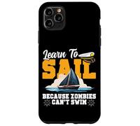 Sailing Sailboat Learn To Sail Because Zombies Can't Swim Case for iPhone 11 Pro Max