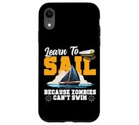 Sailing Sailboat Learn To Sail Because Zombies Can't Swim Case for iPhone XR
