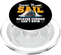 Sailing Sailboat Learn To Sail Because Zombies Can't Swim PopSockets PopGrip for MagSafe