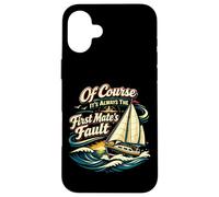Sailing Sailboat Of Course It's Always The First Mate's Case for iPhone 16 Plus