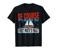 Sailing Sailboat of Course It's Always The First Mate's T-Shirt