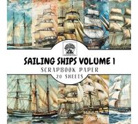 Sailing Ships Scrapbook Paper Volume 1: 20 Double-Sided Sailing Ship Sheets for Scrapbooking, Junk Journals, Card Making, Decoupage, Origami, Paper Crafts, DIY Projects and Mixed Media