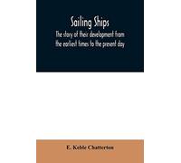 Sailing ships; the story of their development from the earliest times to the present day