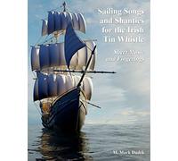 Sailing Songs and Shanties for the Irish Tin Whistle: Sheet Music and Fingerings