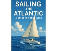 Sailing The Atlantic: A Guide For Beginners