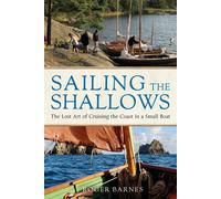 Sailing the Shallows: The lost art of cruising the coast in a small boat by Roge