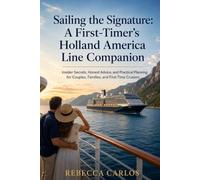 Sailing the Signature: A First-Timer’s Holland America Line Companion: Insider Secrets, Honest Advice, and Practical Planning for Couples, Families, and First-Time Cruisers
