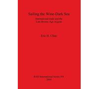 Sailing the Wine-Dark Sea: International trade and the Late Bronze Age Aegean: 591 (British Archaeological Reports International Series)