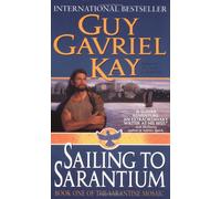 Sailing to Sarantium: Book One of The Sarantine Mosaic
