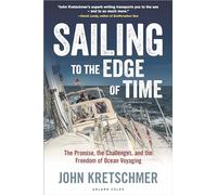 Sailing to the Edge of Time: The Promise, the Challenges, and the Freedom of Ocean Voyaging
