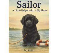 Sailor: A Little Helper with a Big Heart (Sailor , the Newfoundland pup)