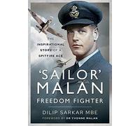 'Sailor' Malan Freedom Fighter: The Inspirational Story of a Spitfire Ace