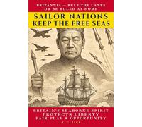 Sailor Nations: Keep the Free Seas: How Britain’s Seaborne Spirit Protects Liberty, Fair Play and Opportunity