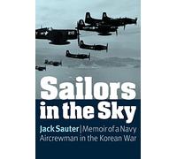 Sailors in the Sky: Memoir of a Navy Aircrewman in the Korean War