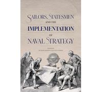 Sailors, Statesmen and the Implementation of Naval Strategy