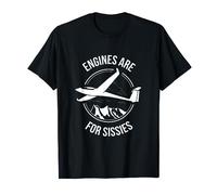 Sailplane Soaring Glider Engines Are For Sissies Pilot Gift T-Shirt