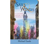 Sails and Winds : A Cultural History of Valencia