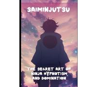 Saiminjutsu: The Secret Art of Ninja Hypnotism and Domination (Hypnolution Books Titles)