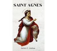 Saint Agnes: Biography and nine days novena, litany , prayers, reflections, devotions, legacy and a virtue of fearless sufferings of the martyr of Rome