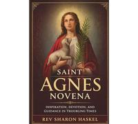 SAINT AGNES NOVENA: INSPIRATION, DEVOTION, AND GUIDANCE IN TROUBLING TIMES
