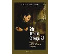 Saint Aloysius Gonzaga, S.J.: With an Undivided Heart