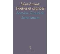 Saint-Amant: Poésies et caprices: Une lecture accessible des thèmes, du style et de la satire dans l'œuvre du XVIIe siècle