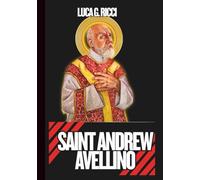 SAINT ANDREW AVELLINO: 3 Powerful Novenas, Litany, Chaplet Prayer & Emergency Supplications For Personal Holiness, For Those Facing Illness & Mental ... Of The Clergy (THE TRIAD DEVOTIONAL SERIES)