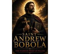 Saint Andrew Bobola: The Warrior Priest of Poland