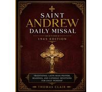 SAINT ANDREW DAILY MISSAL Restored 1945 Edition: Traditional Latin Mass Prayers, Readings, and Catholic Devotions for Daily Worship