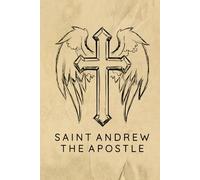 Saint Andrew The Apostle Journal / Saint Andrew The Apostle Prayer Notebook: Hardcover Saint Andrew The Apostle Prayer Diary / Saint Andrew The Apostle Prayer Logbook