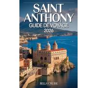 SAINT ANTHONY GUIDE DE VOYAGE 2026: Explorez avec des itinéraires clairs, des conseils pratiques et des expériences locales pour un séjour simple, enrichissant et sans stress.