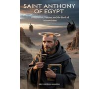 SAINT ANTHONY OF EGYPT: Temptation, Visions, and the Birth of Monasticism