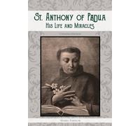 Saint Anthony of Padua: His Life and Miracles
