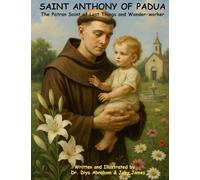 SAINT ANTHONY OF PADUA: The “Patron Saint of Lost Things and Wonder-worker”