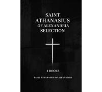 Saint Athanasius of Alexandria Selection: 4 Books