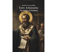 Saint Athanasius: The Father of Ortodoxy